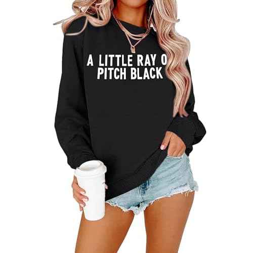FASHGL Funny Sweatshirt for Women Just A Little Ray of Pitch Black Shirt Letter Print Long Sleeve Shirt Fall Crew Neck Tops