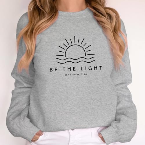 Be The Light Christian Sweatshirt for Women - Gray Medium - Religious Faith Bible Verse Graphic Pullover