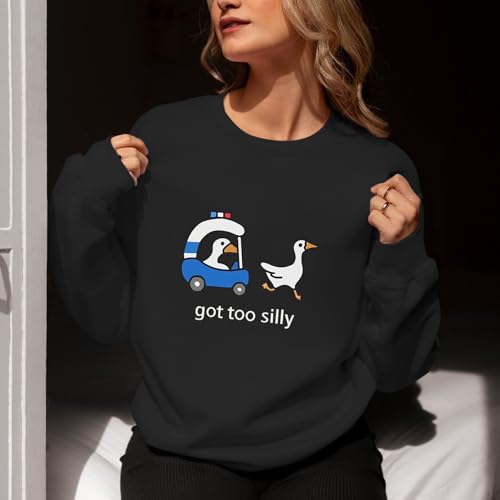 Got Too Silly Goose Sweatshirt Funny Cute Sweatshirts for Women Duck Car Long Sleeve Shirt Graphic Crewneck Pullover