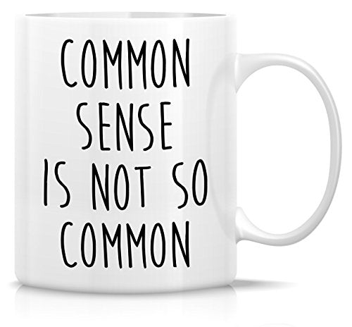 White Ceramic Coffee Mug 11 Oz Funny Common Sense Not So Common - Retreez