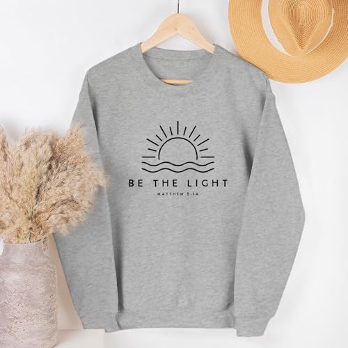 Be The Light Christian Sweatshirt for Women - Gray Medium - Religious Faith Bible Verse Graphic Pullover