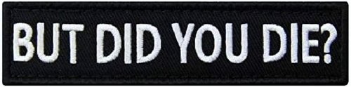 PatchClub But Did You Die? Patch - Hook and Loop - Morale, Tactical, Military Backpack Applique