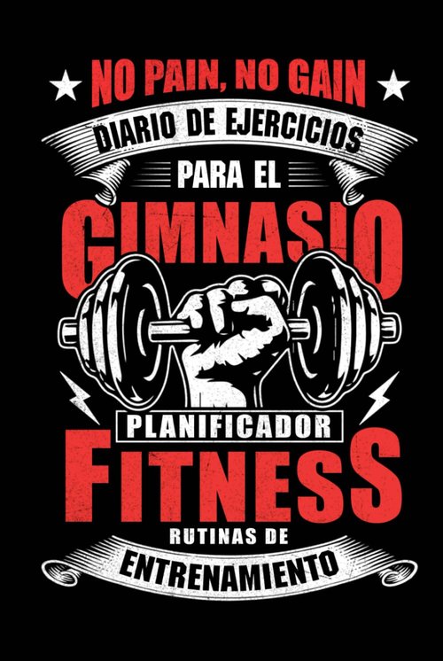 Diario de Entrenamiento para el Gimnasio: Planificador de Ejercicios para Fitness y Culturismo (No Pain, No gain Design) (Spanish Edition)