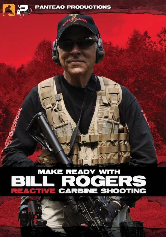 Panteao Productions: Make Ready with Bill Rogers: Reactive Carbine - PMR027 - Rogers Shooting School - Carbine Shooting - Self Defense - Tactical Training - DVD